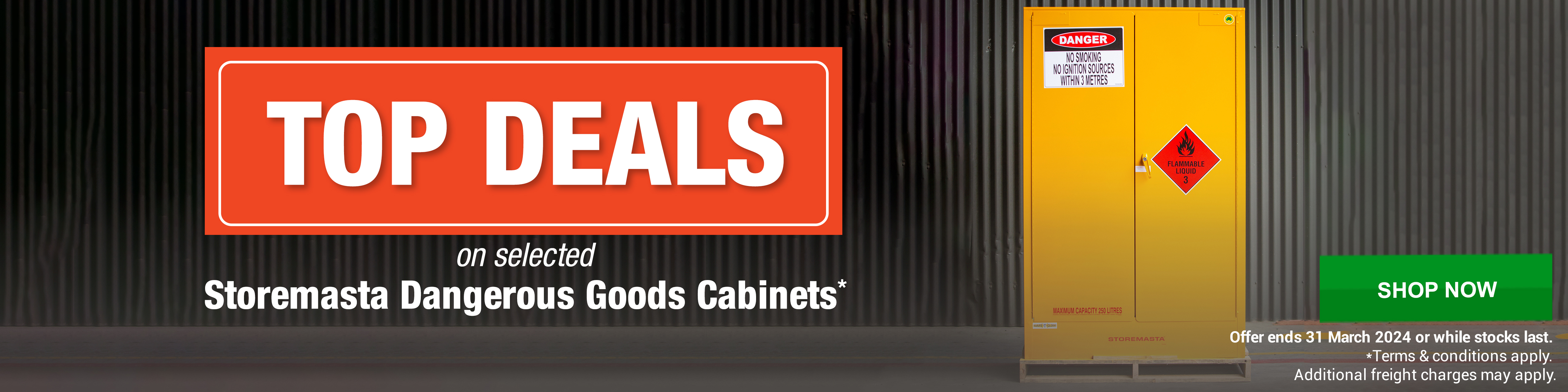 Top Deals on selected Storemasta Dangerous Goods Cabinets* Offer ends 31 March 2024 or while stocks last. Terms, conditions and exclusions apply.