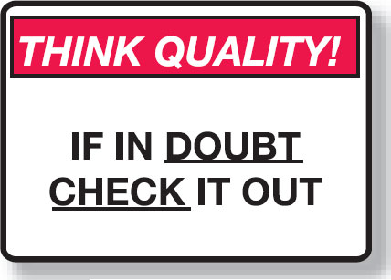 Think Quality Signs - If In Doubt Check It Out