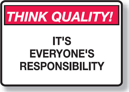 Think Quality Signs - Its Everyone's Responsibility