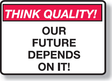 Think Quality Signs - Our Future Depends On It