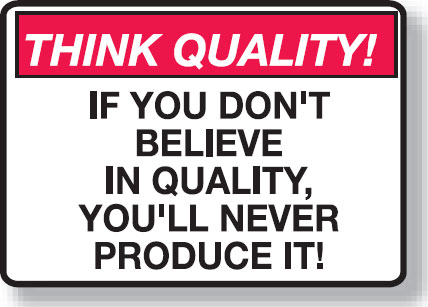 Think Quality Signs - If You Don'T Believe In Quality, You'll Never Produce It!