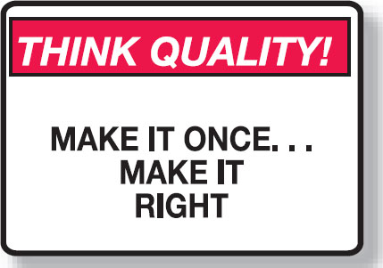 Think Quality Signs - Make It Once... Make It Right