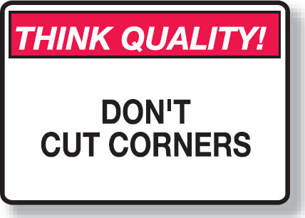Think Quality Signs - Don'T Cut Corners