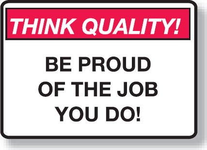 Think Quality Signs - Be Proud Of The Job You Do!