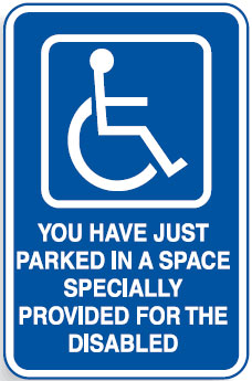 Disabled Signs - You Have Just Parked In A Space Specially Provide For The Disabled W/Picto