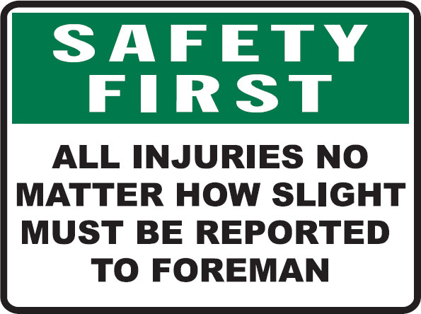 Safety First Signs - All Injuries No Matter How Slight Must Be Reported To Foreman