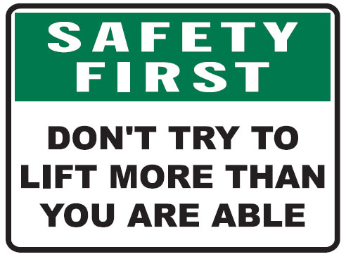 Safety First Signs - Don'T Try To Lift More Than You Are Able