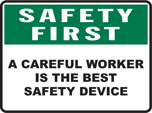 Safety First Signs - A Careful Worker Is The Best Safety Device