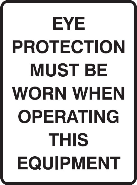 Mandatory Signs - Eye Protection Must Be Worn When Operating This Equipment