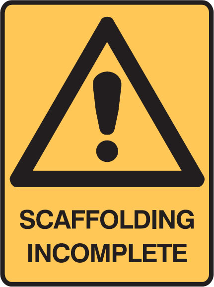 Building Construction Signs - Scaffolding Incomplete
