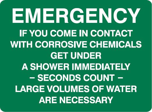 First Aid Signs - Emergency If You Come In Contact With Corrosive Chemicals Get Under A Shower Immediately- Seconds Count - Large Volumes Of Water Are Necessary