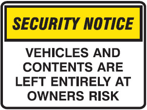 Security Notice Signs - Vehicles And Contents Are Left Entirely At Owners Risk