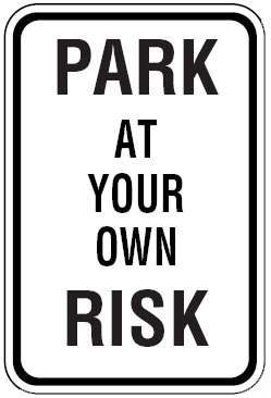 Parking Signs  - Park At Your Own Risk