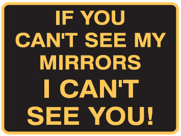 Vehicle & Truck Identification Signs - If You Can't See My Mirrors I Cant See You