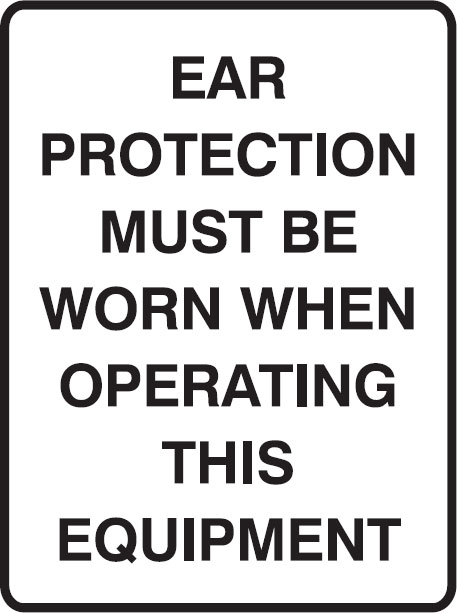 Mandatory Signs - Ear Protection Must Be Worn When Operating This Equipment